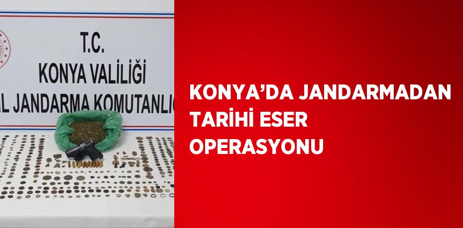 KONYA’DA JANDARMADAN TARİHİ ESER OPERASYONU
