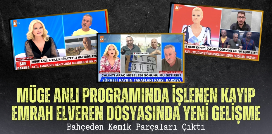Müge Anlı Programında İşlenen Kayıp Emrah Elveren Dosyasında Yeni Gelişme