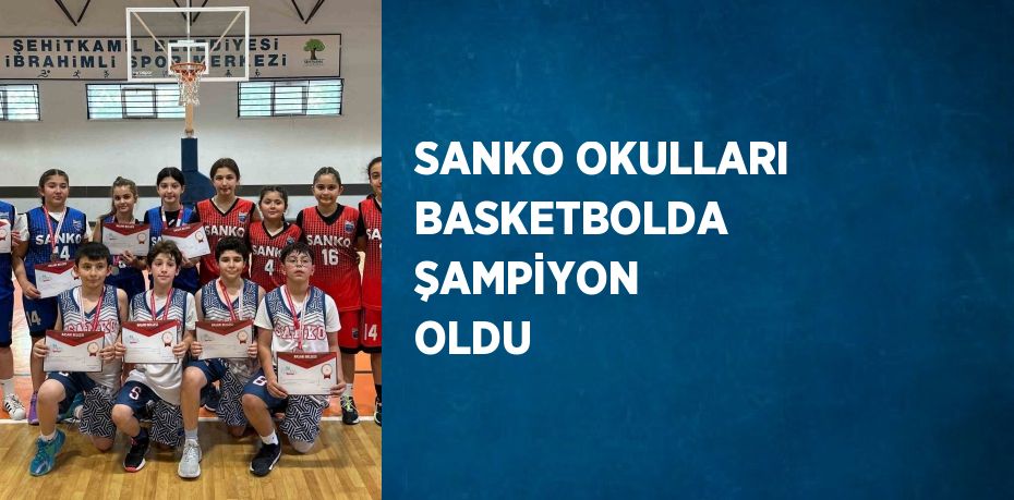 SANKO OKULLARI BASKETBOLDA ŞAMPİYON OLDU