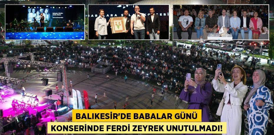 Balıkesir'de Babalar Günü Konserinde Ferdi Zeyrek Unutulmadı!