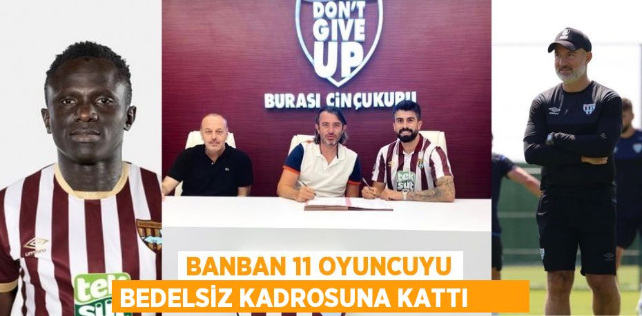 BANBAN 11 OYUNCUYU BEDELSİZ KADROSUNA KATTI        