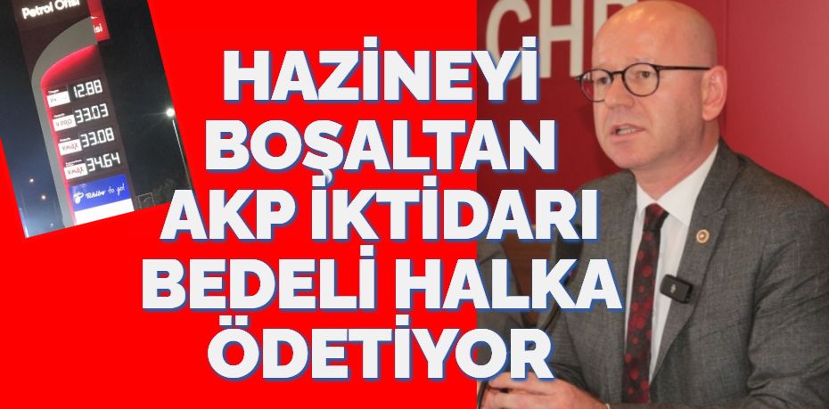 HAZİNEYİ BOŞALTAN AKP İKTİDARI BEDELİ HALKA ÖDETİYOR