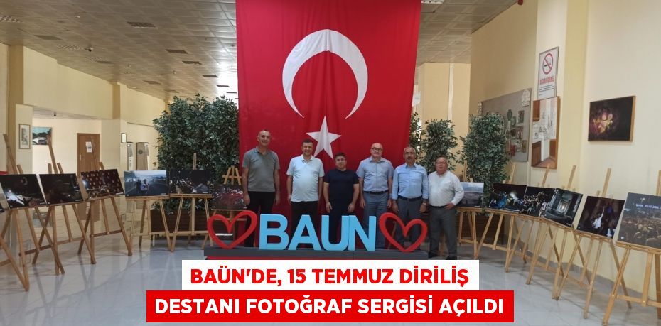 BAÜN’DE, 15 TEMMUZ DİRİLİŞ DESTANI FOTOĞRAF SERGİSİ AÇILDI