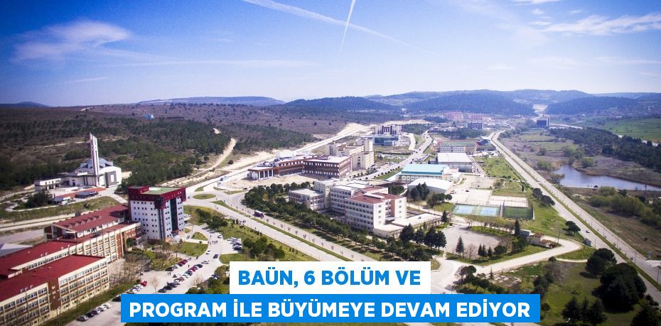 BAÜN, 6 BÖLÜM VE PROGRAM İLE BÜYÜMEYE DEVAM EDİYOR