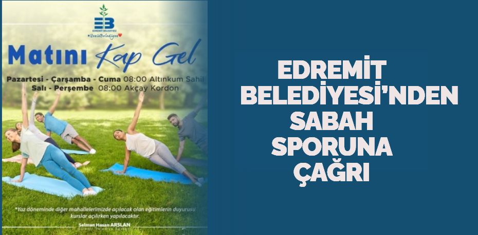 EDREMİT BELEDİYESİ’NDEN SABAH SPORUNA ÇAĞRI