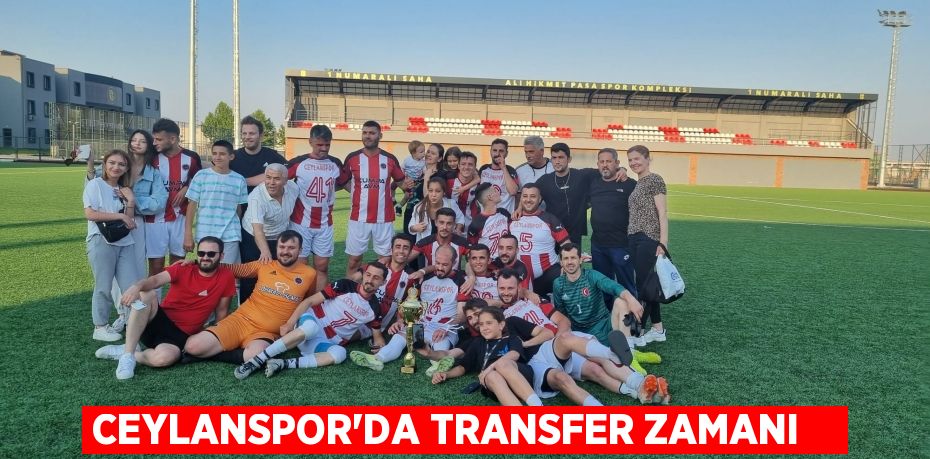 CEYLANSPOR’DA TRANSFER ZAMANI   