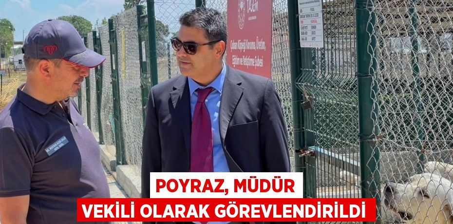 POYRAZ, MÜDÜR VEKİLİ OLARAK GÖREVLENDİRİLDİ