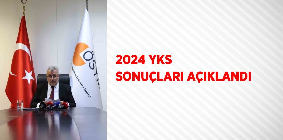 2024 YKS SONUÇLARI AÇIKLANDI