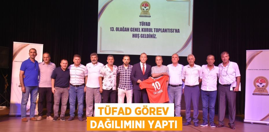 TÜFAD GÖREV DAĞILIMINI YAPTI