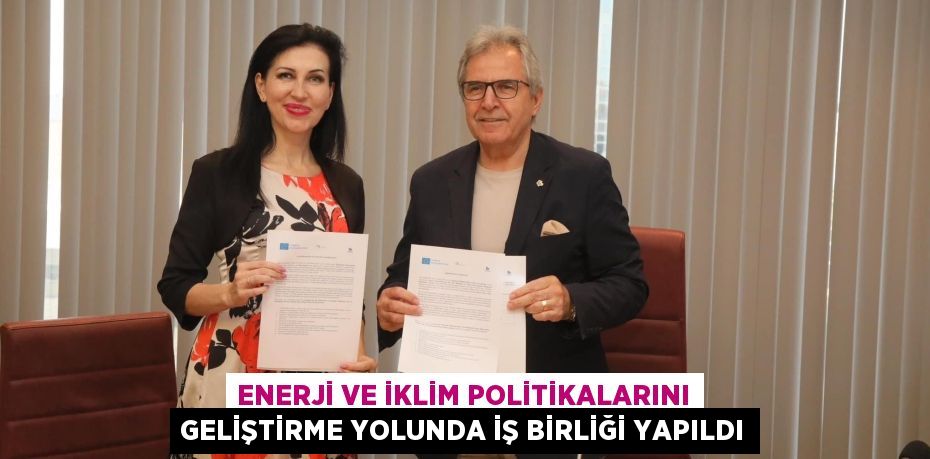 ENERJİ VE İKLİM POLİTİKALARINI GELİŞTİRME YOLUNDA İŞ BİRLİĞİ YAPILDI