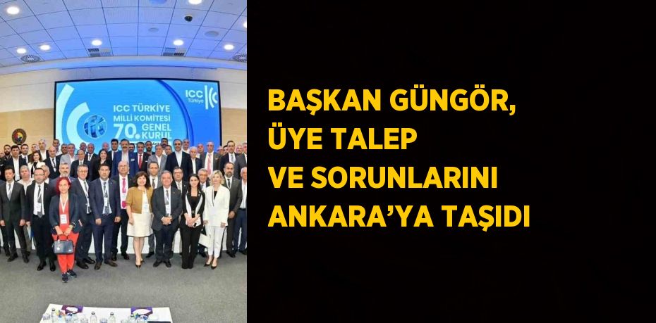 BAŞKAN GÜNGÖR, ÜYE TALEP VE SORUNLARINI ANKARA’YA TAŞIDI