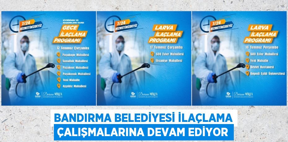 BANDIRMA BELEDİYESİ İLAÇLAMA ÇALIŞMALARINA DEVAM EDİYOR