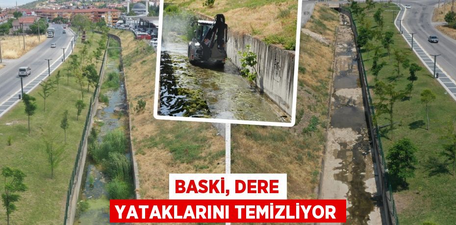 BASKİ, dere yataklarını temizliyor