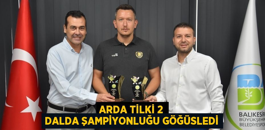 ARDA TİLKİ 2 DALDA ŞAMPİYONLUĞU GÖĞÜSLEDİ