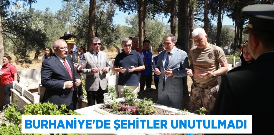 BURHANİYE’DE ŞEHİTLER UNUTULMADI