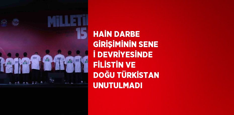 HAİN DARBE GİRİŞİMİNİN SENE İ DEVRİYESİNDE FİLİSTİN VE DOĞU TÜRKİSTAN UNUTULMADI