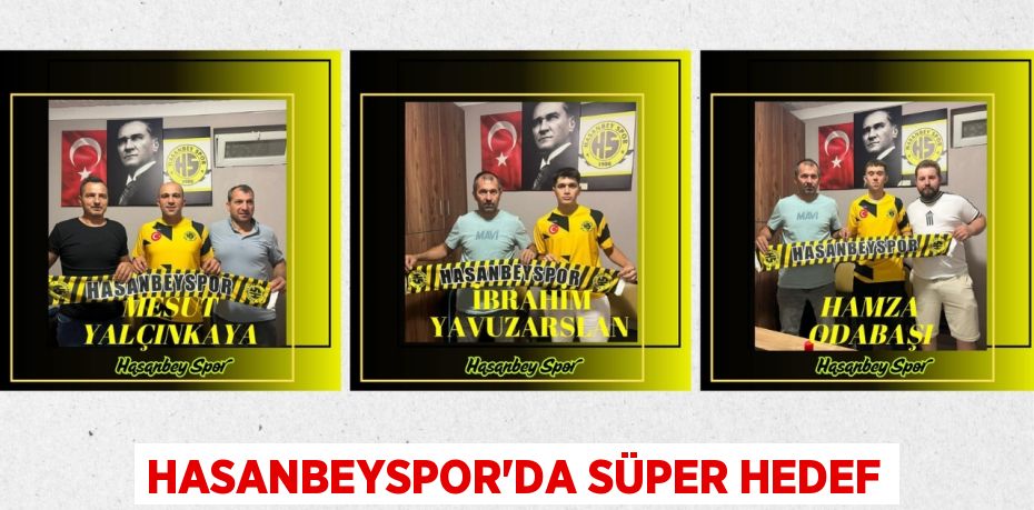 HASANBEYSPOR’DA SÜPER HEDEF