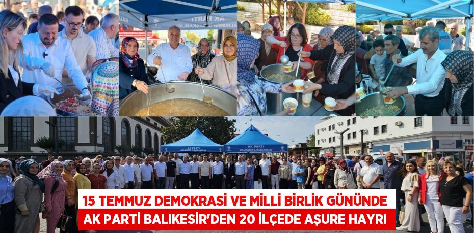15 Temmuz Demokrasi ve Milli Birlik Gününde AK Parti Balıkesir'den 20 İlçede Aşure Hayrı