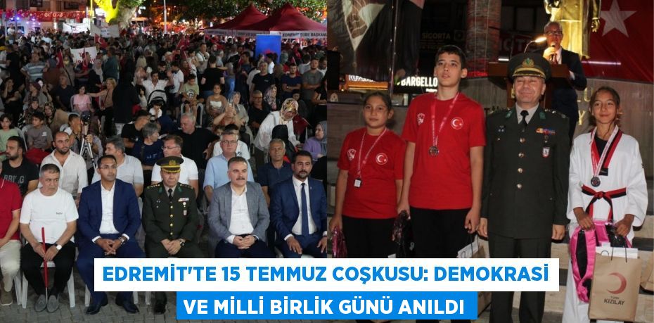 Edremit'te 15 Temmuz Coşkusu: Demokrasi ve Milli Birlik Günü Anıldı