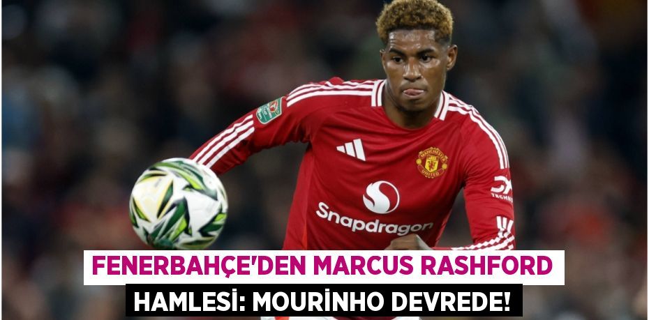 Fenerbahçe’den Marcus Rashford Hamlesi: Mourinho Devrede!