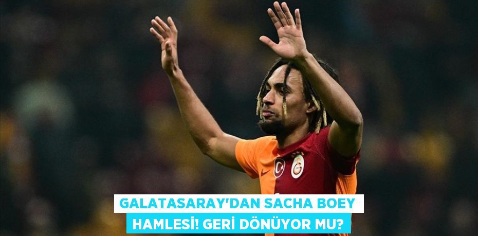 Galatasaray’dan Sacha Boey Hamlesi! Geri Dönüyor Mu?
