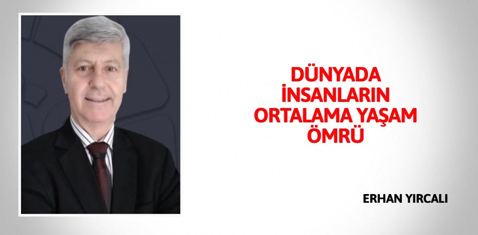 DÜNYADA  İNSANLARIN  ORTALAMA  YAŞAM ÖMRÜ