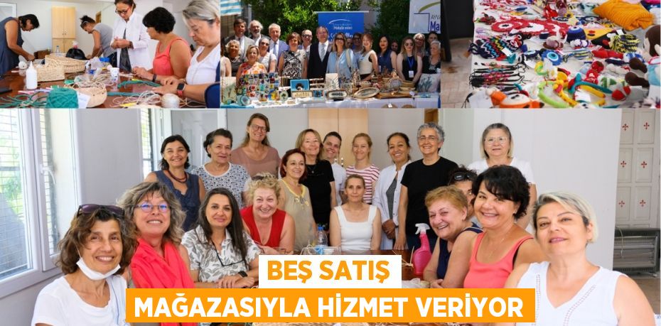 BEŞ SATIŞ MAĞAZASIYLA HİZMET VERİYOR