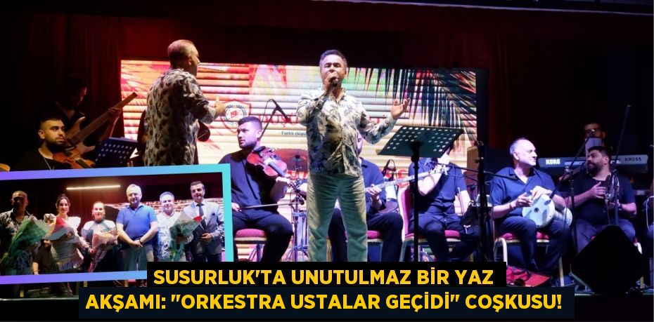 Susurluk'ta Unutulmaz Bir Yaz Akşamı: "Orkestra Ustalar Geçidi" Coşkusu!