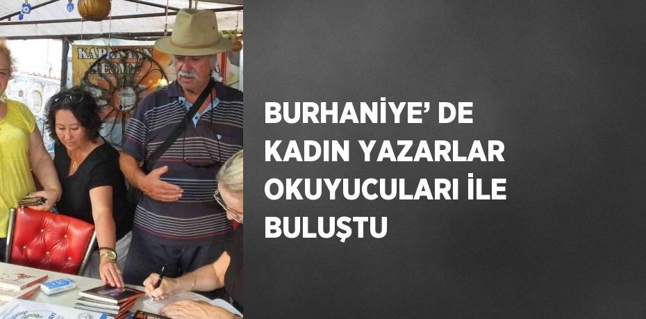 BURHANİYE’ DE KADIN YAZARLAR OKUYUCULARI İLE BULUŞTU