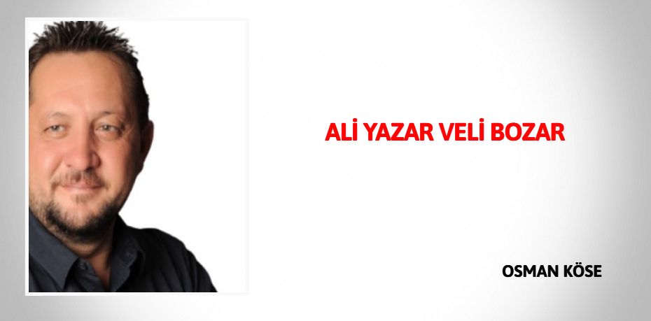 ALİ YAZAR VELİ BOZAR