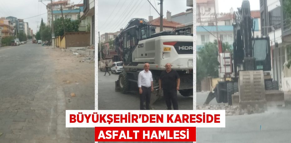 BÜYÜKŞEHİR’DEN KARESİDE ASFALT HAMLESİ