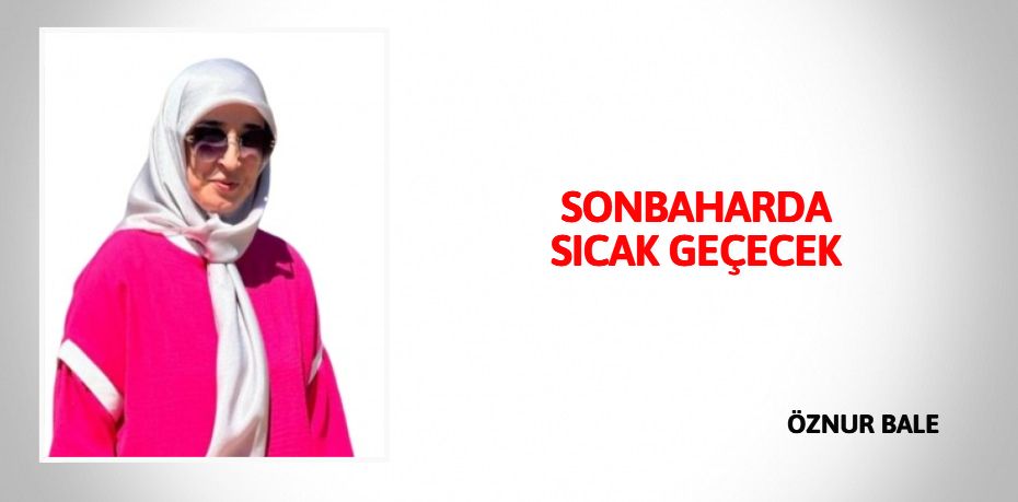 SONBAHARDA SICAK GEÇECEK