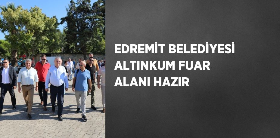 EDREMİT BELEDİYESİ ALTINKUM FUAR ALANI HAZIR