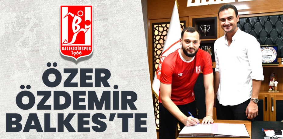 ÖZER ÖZDEMİR BALKES’TE