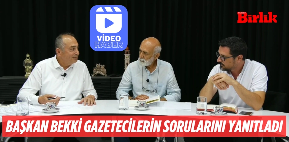 BAŞKAN BEKKİ GAZETECİLERİN SORULARINI YANITLADI