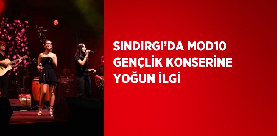 SINDIRGI’DA MOD10 GENÇLİK KONSERİNE YOĞUN İLGİ