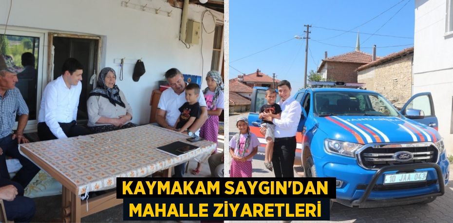 KAYMAKAM SAYGIN'DAN MAHALLE ZİYARETLERİ