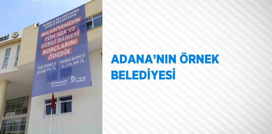 ADANA’NIN ÖRNEK BELEDİYESİ