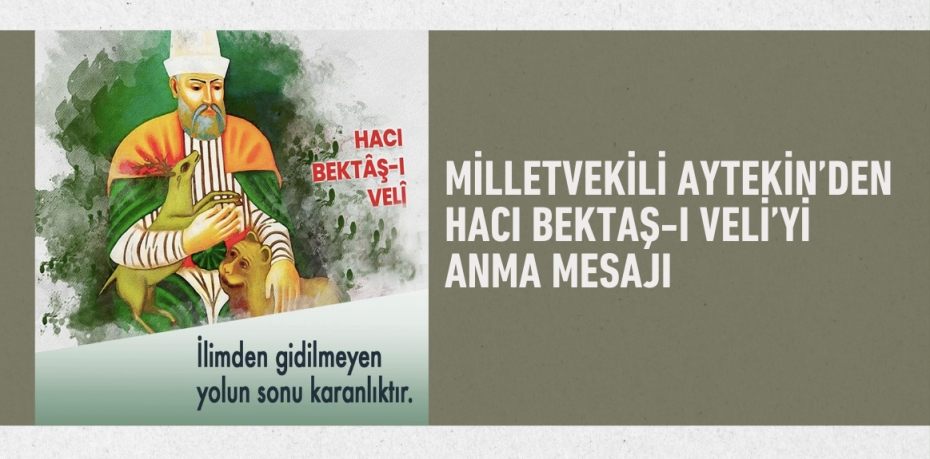 MİLLETVEKİLİ AYTEKİN’DEN HACI BEKTAŞ-I VELİ’Yİ ANMA MESAJI