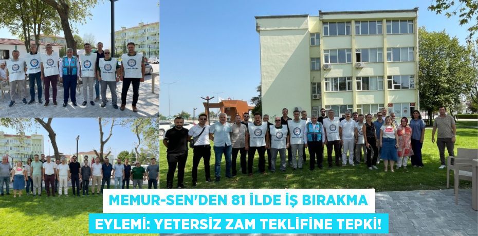 Memur-Sen'den 81 ilde iş bırakma eylemi: Yetersiz zam teklifine tepki!