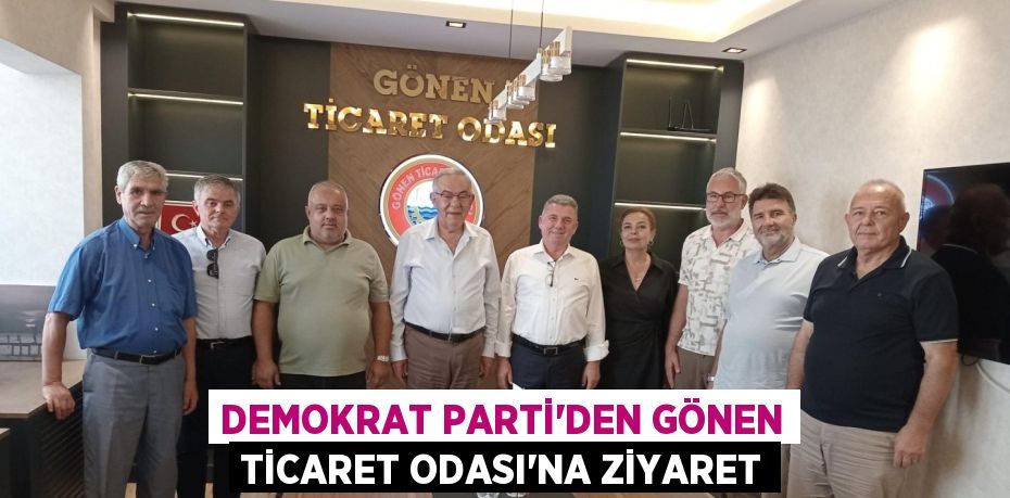 Demokrat Parti’den Gönen Ticaret Odası’na Ziyaret