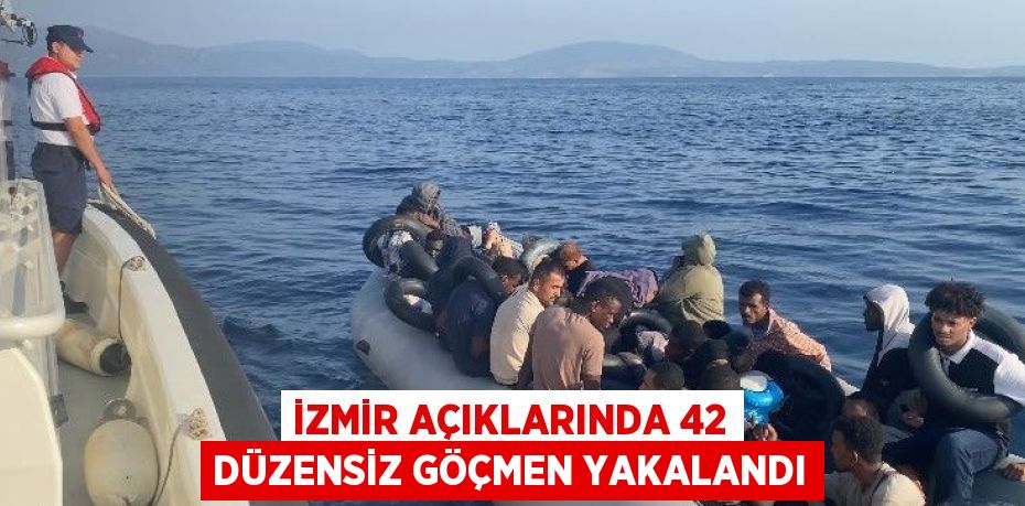 İZMİR AÇIKLARINDA 42 DÜZENSİZ GÖÇMEN YAKALANDI