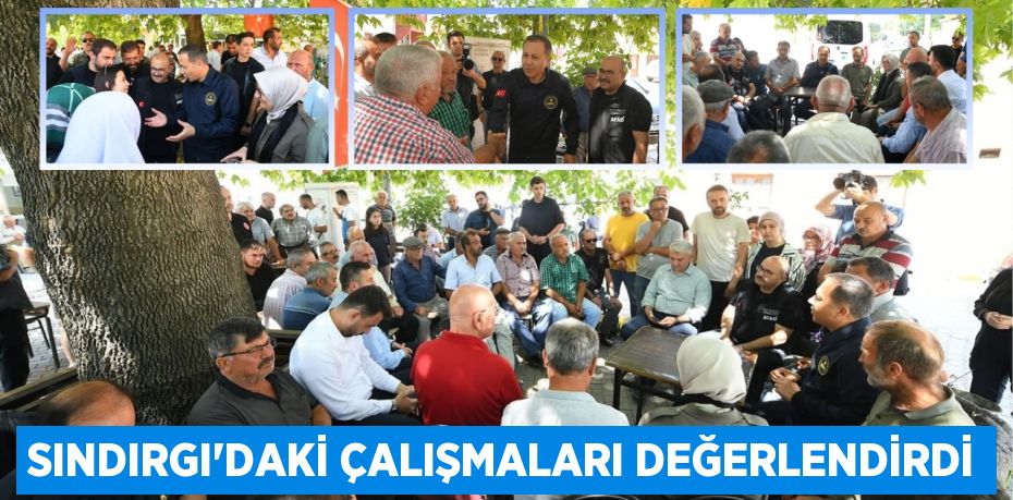 Sındırgı’daki çalışmaları değerlendirdi