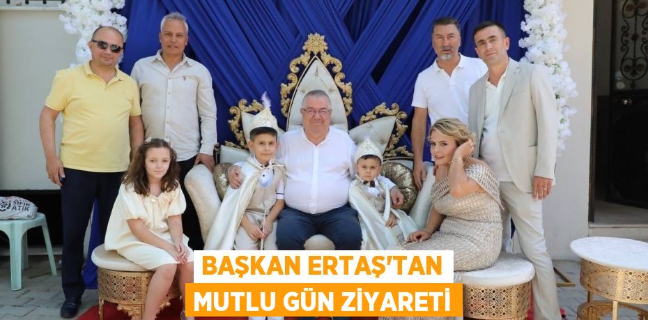 Başkan Ertaş’tan Mutlu Gün Ziyareti