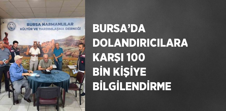BURSA’DA DOLANDIRICILARA KARŞI 100 BİN KİŞİYE BİLGİLENDİRME