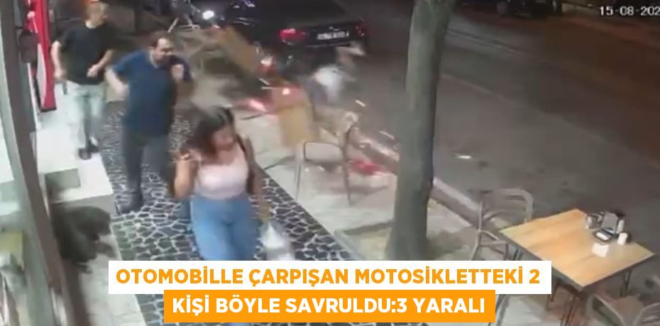 OTOMOBİLLE ÇARPIŞAN MOTOSİKLETTEKİ 2 KİŞİ BÖYLE SAVRULDU:3 YARALI