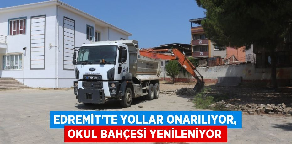 Edremit'te Yollar Onarılıyor, Okul Bahçesi Yenileniyor