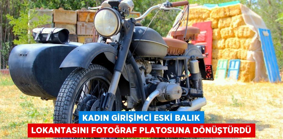 Kadın girişimci eski balık lokantasını fotoğraf platosuna dönüştürdü