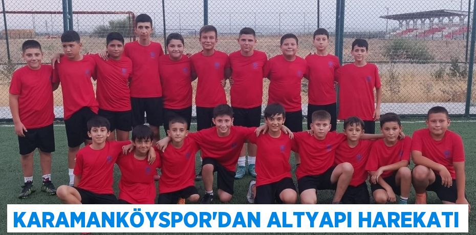 KARAMANKÖYSPOR’DAN ALTYAPI HAREKATI