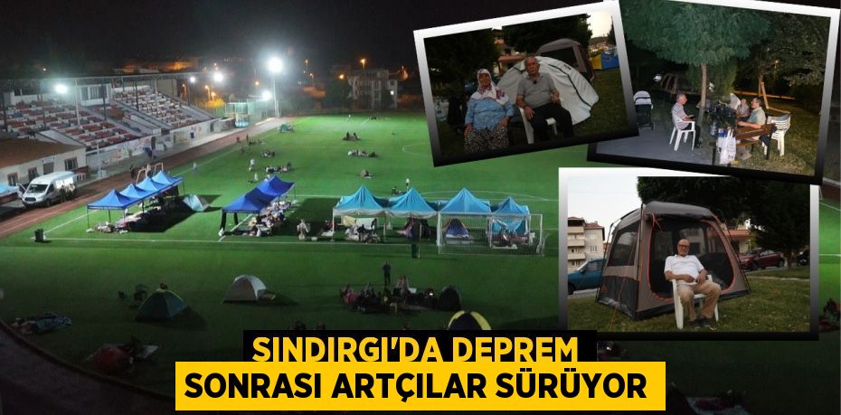 SINDIRGI'DA DEPREM SONRASI ARTÇILAR SÜRÜYOR